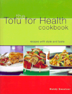 The Tofu for Health Cookbook: Recipes with Style and Taste