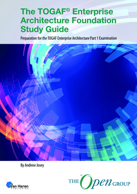The Togaf(r) Enterprise Architecture Foundation Study Guide: Preparation for the Togaf Enterprise Architecture Part 1 Examination - Van Haren Publishing (Editor)