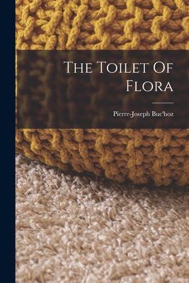 The Toilet Of Flora - Buc'hoz, Pierre-Joseph