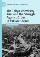 The Tokyo University Trial and the Struggle Against Order in Postwar Japan