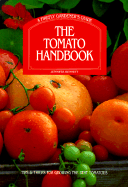 The Tomato Handbook: Tips and Tricks for Growing the Best Tomatoes a Firefly Gardener's Guide - Bennett, Jennifer