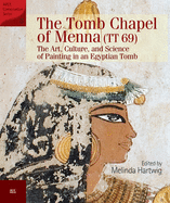 The Tomb Chapel of Menna (Tt 69): The Art, Culture, and Science of Painting in an Egyptian Tomb