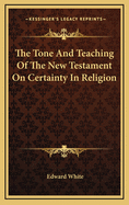 The Tone and Teaching of the New Testament on Certainty in Religion