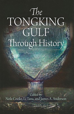 The Tongking Gulf Through History - Cooke, Nola (Editor), and Li, Tana (Editor), and Anderson, James A, Jr. (Editor)
