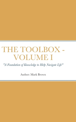 The Toolbox: A Foundation of Knowledge to Help Navigate Life - Brown, Mark, and Sheehan, Ryan, and McHugh, Heather