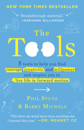 The Tools: 5 Tools to Help You Find Courage, Creativity, and Willpower--and Inspire You to Live Life in Forward Motion