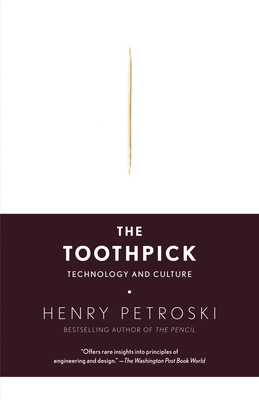 The Toothpick: Technology and Culture - Petroski, Henry