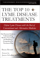 The Top 10 Lyme Disease Treatments: Defeat Lyme Disease with the Best of Conventional and Alternative Medicine