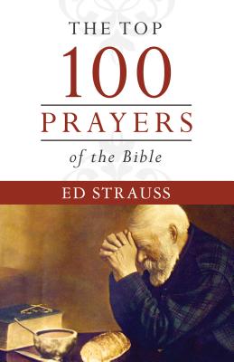 The Top 100 Prayers of the Bible - Strauss, Ed