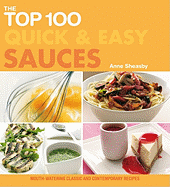 The Top 100 Quick & Easy Sauces: Mouth-Watering Classic and Contemporary Recipes
