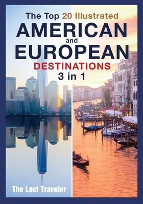 The Top 20 Illustrated American and European Destinations [with Tips and Tricks]: 3 Books in 1 - Traveler, The Lost