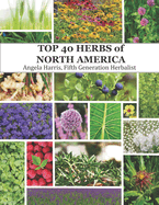 The Top 40 Herbs of North America: Natural remedies from Mexico, the United States, and Canada.