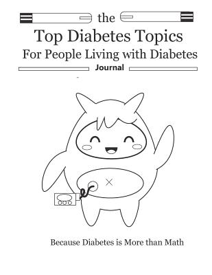 The Top Diabetes Topics for People Living with Diabetes: The Top Diabetes Topics for People Living with Diabetes - Hunter, Hannah, and Hunter, Rachel, and Hunter, Malia