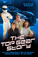 The Top Gear Story: The 100% Unofficial Story of the Most Famous Car Show... In the World