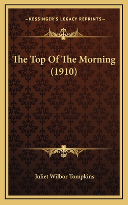 The Top of the Morning (1910) - Tompkins, Juliet Wilbor