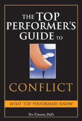 The Top Performer's Guide to Conflict: Essential Skills That Put You on Top - Ursiny, Tim, PhD, and Bolz, Dave