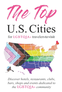 The Top U.S. Cities for LGBTQIA+ Travelers: Discover Hotels, Restaurants, Clubs, Bars, Shops, and Events Dedicated to the Queer Community