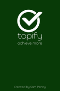 The Topify Method - Green Edition Vol 1: A Quarterly System for Clarity, Focus, and Execution