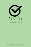 The Topify Method - Green Edition Vol 16: A Quarterly System for Clarity, Focus, and Execution