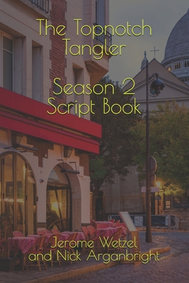 The Topnotch Tangler Season 2 Script Book - Arganbright, Nick, and Wetzel, Jerome