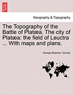 The Topography of the Battle of Plataea: The City of Plataea. the Field of Leuctra