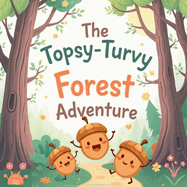 The Topsy Turvy Forest Adventure: A whimsical tale