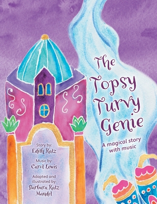 The Topsy Turvy Genie: A magical story with music - Mandel, Barbara Katz, and Katz, Edith, and Lewis, Carol