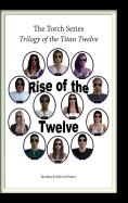 The Torch Series: Trilogy of the Titan Twelve: Book I - Rise of the Twelve