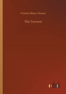 The Torrent - Blasco Ibanez, Vicente