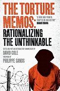 The Torture Memos: Rationalizing the Unthinkable