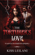 The Torturer's Love: An Enemies To Lovers Romance Novel