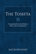 The Tosefta: Translated from the Hebrew with a New Introduction