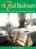 The Total Bedroom: Easy-To-Make Quilts and Custom Fabric Furnishings