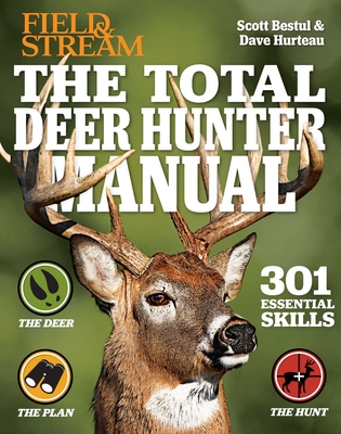 The Total Deer Hunter Manual: 301 Hunting Skills You Need - Bestul, Scott, and Hurteau, David