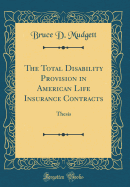 The Total Disability Provision in American Life Insurance Contracts: Thesis (Classic Reprint)