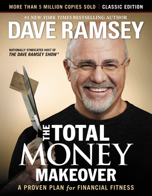 The Total Money Makeover: Classic Edition: A Proven Plan for Financial Fitness - Ramsey, Dave