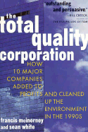 The Total Quality Corporation: How 10 Major Companies Added Profits Cleaned Up Environment1990s