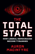 The Total State: How Liberal Democracies Become Tyrannies