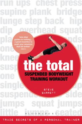 The Total Suspended Bodyweight Training Workout: Trade Secrets of a Personal Trainer - Barrett, Steve