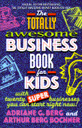 The Totally Awesome Business Book for Kids: With Twenty Super Businesses You Can Start Right Now!