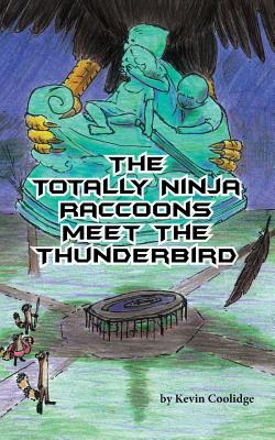 The Totally Ninja Raccoons Meet the Thunderbird - Coolidge, Kevin
