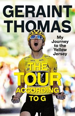 The Tour According to G: My Journey to the Yellow Jersey - Thomas, Geraint