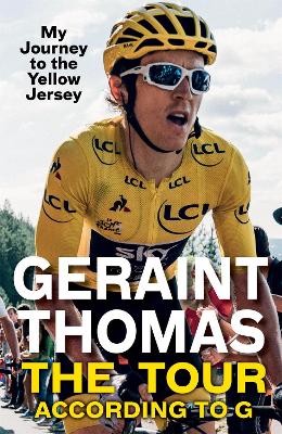 The Tour According to G: My Journey to the Yellow Jersey - Thomas, Geraint