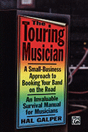 The Touring Musician: A Small-Business Approach to Booking Your Band on the Road - Galper, Hal