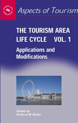 The Tourism Area Life Cycle, Vol. 1: Applications and Modifications - Butler, Richard (Editor)