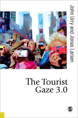 The Tourist Gaze 3.0 - Urry, John, and Larsen, Jonas