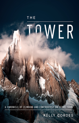 The Tower: A Chronicle of Climbing and Controversy on Cerro Torre - Cordes, Kelly