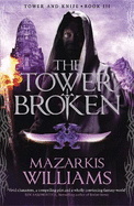 The Tower Broken: Tower and Knife Book III