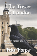 The Tower of London: History, Myths, and Mysteries