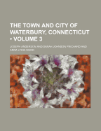 The Town and City of Waterbury, Connecticut Volume 3
